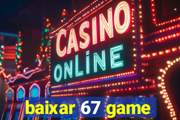 baixar 67 game